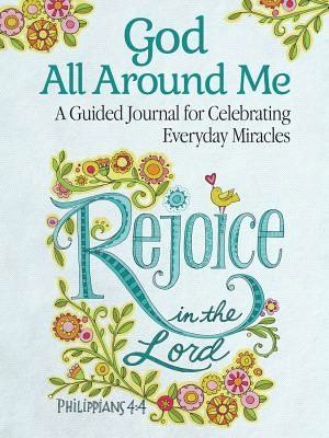 God All Around Me Journal ― A Guided Journal for Celebrating Everyday Miracles