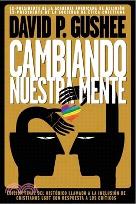 Cambiando nuestra mente: Traducción en español de la 3ra edición final en inglés del llamado histórico a la inclusión de los cristianos LGBTQ c