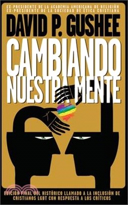 Cambiando nuestra mente: Traducción en español de la 3ra edición final en inglés del llamado histórico a la inclusión de los cristianos LGBTQ c