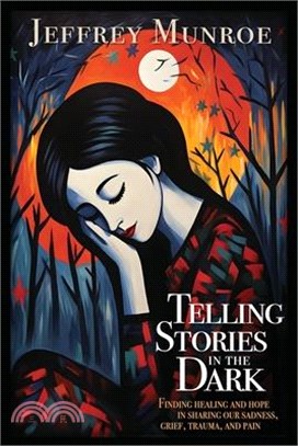 Telling Stories in the Dark: Finding healing and hope in sharing our sadness, grief, trauma, and pain