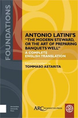 Antonio Latini's the Modern Steward, or the Art of Preparing Banquets Well ― A Complete English Translation