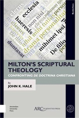 Milton's Scriptural Theology ― Confronting De Doctrina Christiana