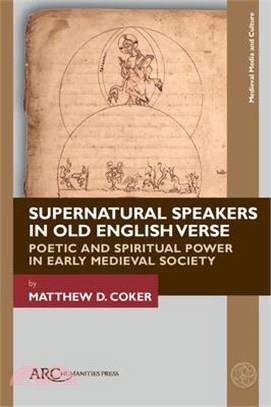Supernatural Speakers in Old English Verse: Poetic and Spiritual Power in Early Medieval Society