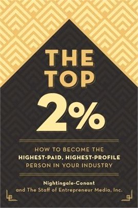 The Top 2 Percent ― How to Become the Highest-paid, Highest-profile Person in Your Industry