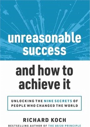 Unreasonable Success and How to Achieve It: Unlocking the 9 Secrets of People Who Changed the World