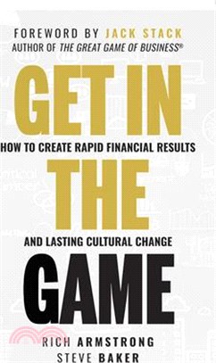 Get in the Game ― How to Create Rapid Financial Results and Lasting Cultural Change