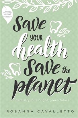 Save Your Health Save The Planet: Dentistry For A Bright, Green Future