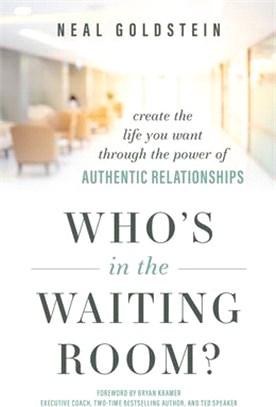 Who's in the Waiting Room?: Create the Life You Want Through the Power of Authentic Relationships