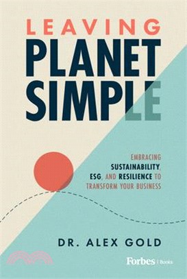 Leaving Planet Simple: Embracing Sustainability, Resilience, and Esg to Transform Your Business