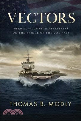 Vectors: Heroes, Villains, and Heartbreak on the Bridge of the U.S. Navy