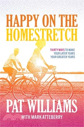 Happy on the homestretch :thirty ways to make your later years your greater years /