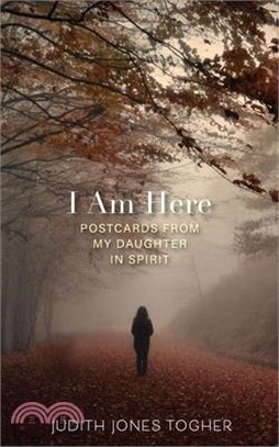 I Am Here: Postcards from My Daughter in Spirit