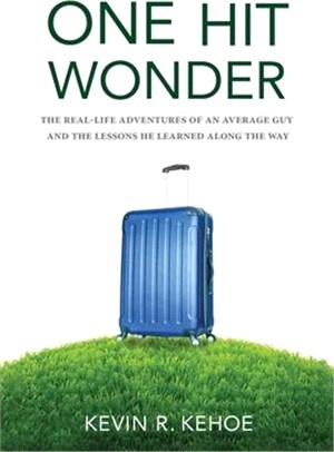 One Hit Wonder: The Real-life Adventures of an Average Guy and the Lessons He Learned Along the Way