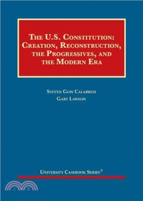 The United States Constitution：Creation, Reconstruction, the Progressives, and the Modern Era