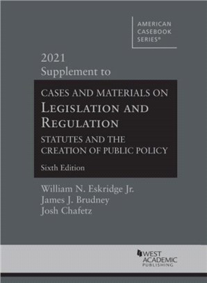 Cases and Materials on Legislation and Regulation：Statutes and the Creation of Public Policy, 2021 Supplement