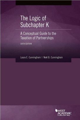 The Logic of Subchapter K, A Conceptual Guide to the Taxation of Partnerships