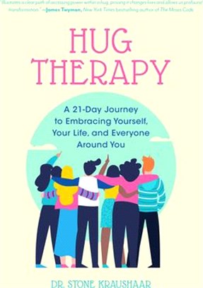 Hug Therapy ― A 21-day Journey to Embracing Yourself, Your Life, and Everyone Around You