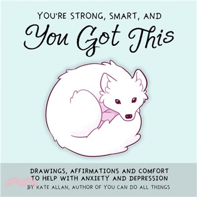 You're Smart, Strong and You Got This ― Drawings, Affirmations, and Comfort to Help With Anxiety and Depression