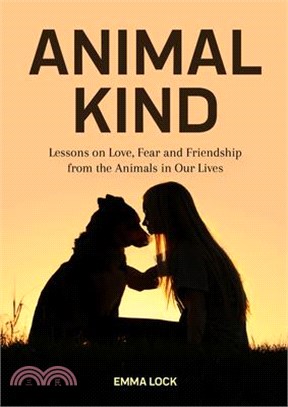 Animal Kind ― Lessons on Love, Fear and Friendship from Wild Animals