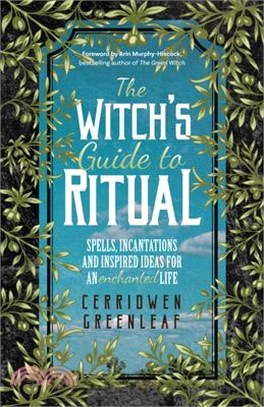 The Witch's Guide to Ritual ― Spells, Incantations and Inspired Ideas for an Enchanted Life