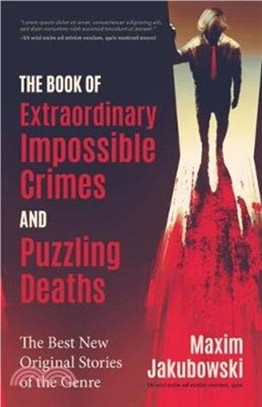 The Book of Extraordinary Impossible Crimes and Puzzling Deaths：The Best New Original Stories of the Genre (Mystery & Detective Anthology)