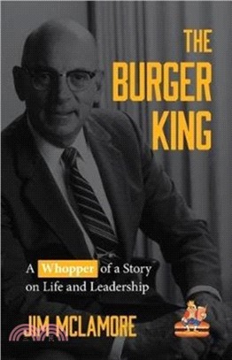 The Burger King：A Whopper of a Story on Life and Leadership (For Fans of Company History Books like My Warren Buffett Bible or Elon Musk)