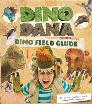 Dino Dana：Dino Field Guide (Dinosaurs for Kids, Science Book for Kids, Fossils, Prehistoric)