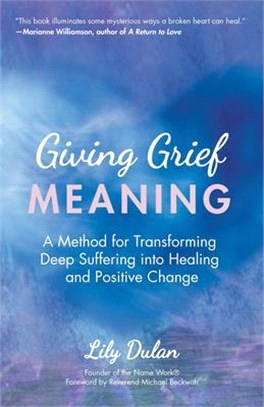 Giving Grief Meaning ― A Method for Transforming Deep Suffering into Healing and Positive Change