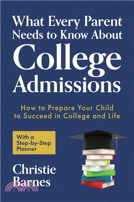 What Every Parent Needs to Know About College Admissions ― How to Prepare Your Child to Succeed in College and Life-with a Step-by Step Planner