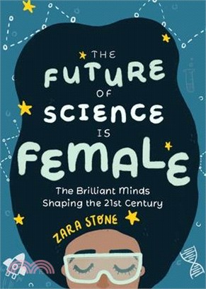 The Future of Science Is Female ― The Brilliant Minds Shaping the 21st Century