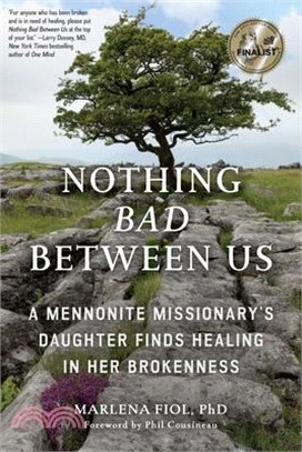 Nothing Bad Between Us ― A Mennonite Missionary's Daughter Finds Healing in Her Brokenness