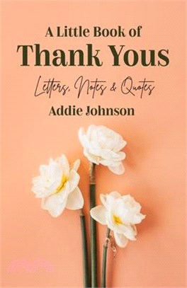 A Little Book of Thank Yous ― Letters, Notes & Quotes