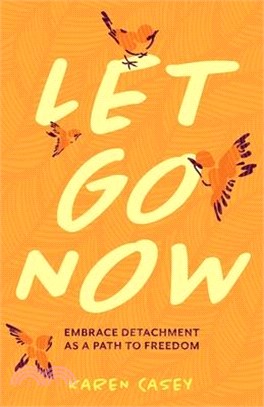 Let Go Now: Embrace Detachment as a Path to Freedom