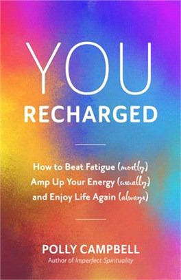 You, Recharged ― How to Beat Fatigue Mostly, Amp Up Your Energy Usually, and Enjoy Life Again Always