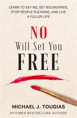 No Will Set You Free: Learn to Say No, Set Boundaries, Stop People Pleasing, and Live a Full Life