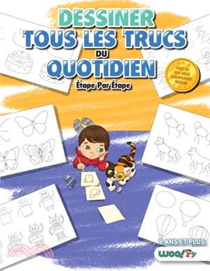 Dessiner Tous Les Trucs Du Quotidien, Étape Par Étape: 365 Dessins d'Objets Pour Les Enfants