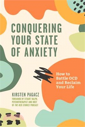 Conquering Your State of Anxiety: How to Battle Ocd and Reclaim Your Life