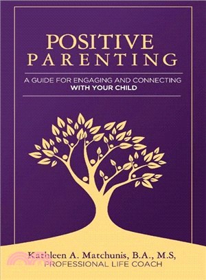 Positive Parenting ― A Guide for Engaging and Connecting With Your Child