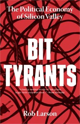 Bit Tyrants ― The Political Economy of Silicon Valley