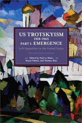 Us Trotskyism 1928-1965 ― Emergence; Left Opposition in the United States. Dissident Marxism in the United States: Volume 2
