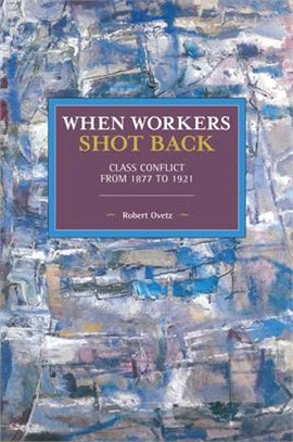 When Workers Shot Back ― Class Conflict from 1877 to 1921