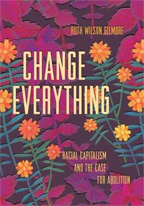 Change Everything ― Racial Capitalism and the Case for Abolition