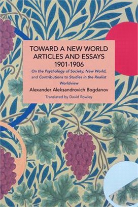 Toward a New World: Articles and Essays, 1901-1906: On the Psychology of Society; New World, and Contributions to Studies in the Realist Worldview