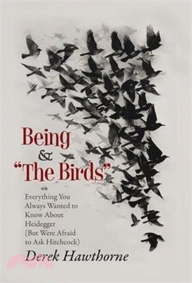 Being and The Birds: Or: Everything You Always Wanted to Know About Heidegger (But Were Afraid to Ask Hitchcock)