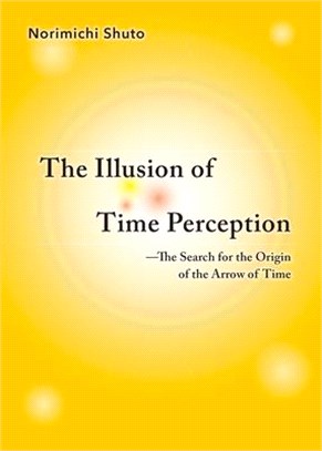 The Illusion of Time Perception ― The Search for the Origin of the Arrow of Time