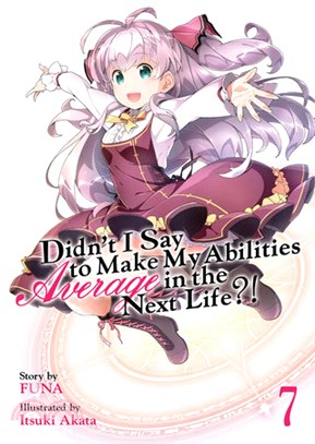 Didn't I Say to Make My Abilities Average in the Next Life?! Light Novel 7