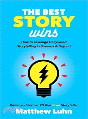 The Best Story Wins ― How to Leverage Hollywood Storytelling in Business and Beyond