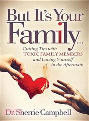 But It Your Family ― Cutting Ties With Toxic Family Members and Loving Yourself in the Aftermath