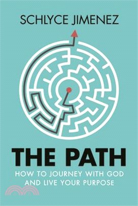 The Path ― How to Journey With God and Live Your Purpose