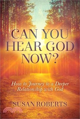 Can You Hear God Now? ― How to Journey to a Deeper Relationship With God